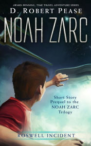 Title: Noah Zarc: Roswell Incident, Author: D. Robert Pease