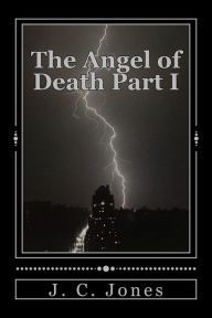 Title: The Angel of Death Part 1, Author: J. C. Jones