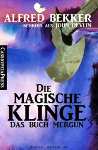 Title: Die magische Klinge: Das Buch Mergun, Author: Alfred Bekker