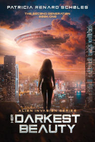 Title: Her Darkest Beauty (An Alien Invasion Series - The Second Generation, #1), Author: Patricia Renard Scholes