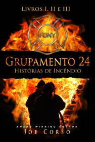 Title: Grupamento 24: Histórias de Incêndio - Livros I, II e III, Author: Joe Corso
