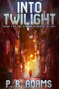 Title: Into Twilight (The Stefan Mendoza Series, #1), Author: P R Adams