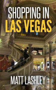 Title: Shopping in Las Vegas, Author: Matt Lashley