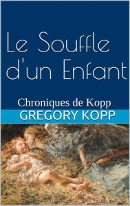 Title: Le Souffle d'un Enfant (Chroniques de Kopp, #4), Author: Gregory Kopp