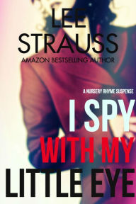 Title: I Spy With My Little Eye (A Nursery Rhyme Suspense), Author: Lee Strauss