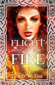 Title: Flight of Fire (Minorie Raine: Trials & Tribulations, #1), Author: Tara D.W Tine