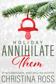 Title: Annihilate Them: Holiday, Author: Christina Ross