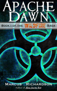 Title: Apache Dawn (The Wildfire Saga, #1), Author: Marcus Richardson