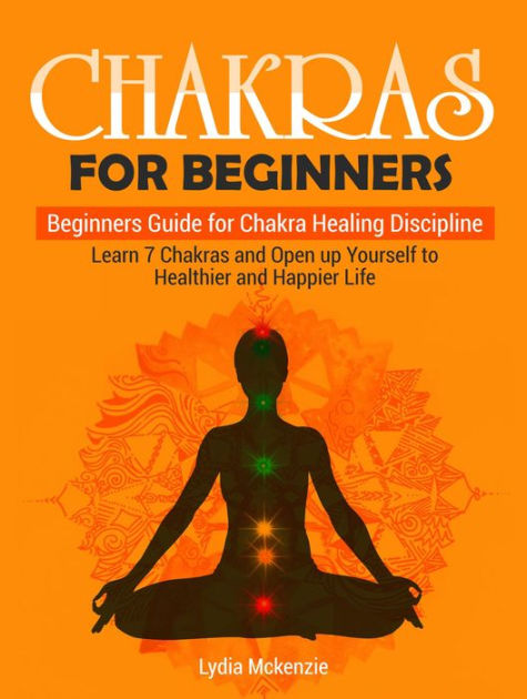 Chakras For Beginners: Beginners Guide for Chakra Healing Discipline ...