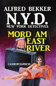 Title: N.Y.D. - Mord am East River (New York Detectives) Sonder-Edition (N.Y.D. - Sonder-Edition, #1), Author: Alfred Bekker
