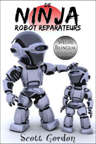 Title: De Ninja Robot Reparateurs: Special Bilingual Edition, Author: Scott Gordon