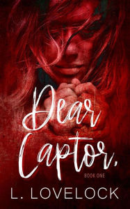 Title: Dear Captor (Letters in Blood series, #1), Author: L. Lovelock