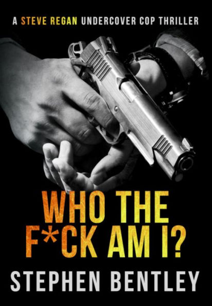 Who The F*ck Am I? (Steve Regan Undercover Cop Thrillers, #1)