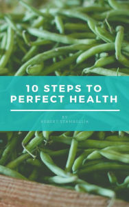Title: 10 Steps to Perfect Health, Author: robert stambolija