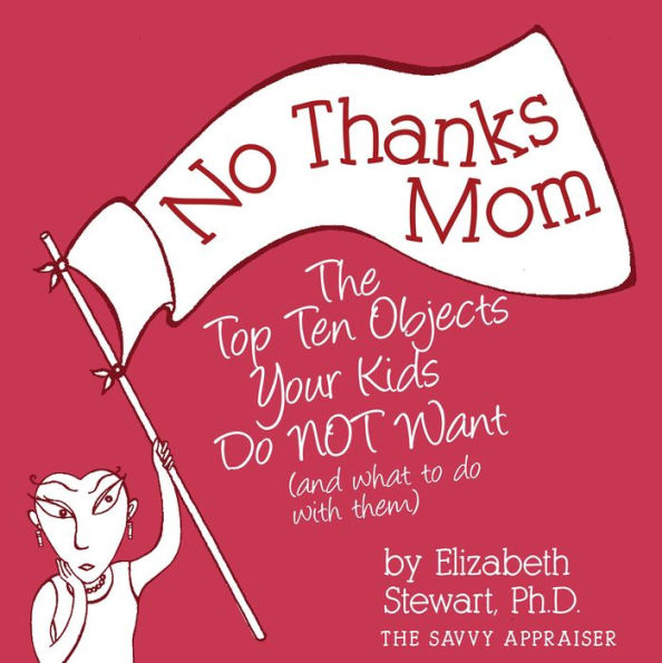 No Thanks Mom: The Top Ten Objects Your Kids Do Not Want (And What to Do with Them)