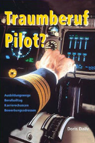 Title: Traumberuf Pilot? Piloten Ausbildung, Jobsuche und Berufsalltag, Author: Doris Daily