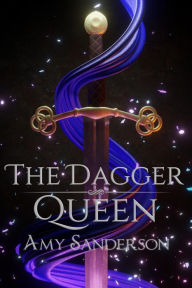 Title: The Dagger Queen (The Sovereign Blades, #2), Author: Amy Sanderson