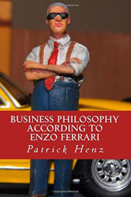 Title: Business Philosophy according to Enzo Ferrari, Author: Patrick Henz