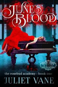 Title: June's Blood (Haunted Halls: Rosebud Academy, #1), Author: Juliet Vane