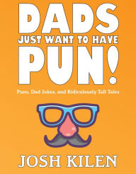 Title: Dads Just Want to Have Pun!, Author: Josh Kilen