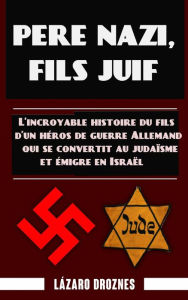 Title: Père nazi, fils juif, Author: Lázaro Droznes