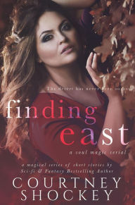 Title: Finding East (A Soul Magic Serial, #3), Author: Courtney Shockey