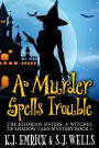 A Murder Spells Trouble (The Kilorian Sisters: A Witches of Shadow Lake Mystery, #1)