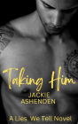 Taking Him (Lies We Tell, #1)