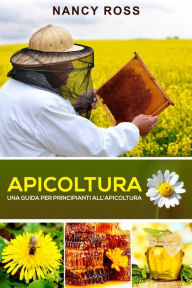 Title: Apicoltura: Una guida per principianti all'apicoltura, Author: Nancy Ross