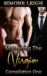 Title: Mastering the Virgin - Compilation One (Mastering the Virgin Box Set, #1), Author: Simone Leigh