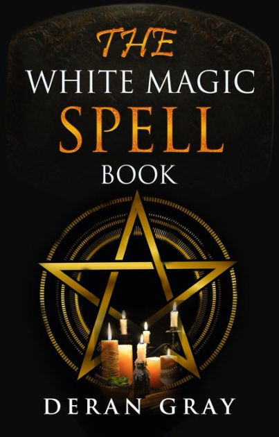 The White Magic Spellbook by Deran Gray | NOOK Book (eBook) | Barnes ...