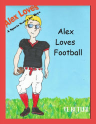 Title: Alex Loves Football (Alex Loves Sports, #2), Author: CE Butler