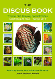 Title: The Discus Book Tropical Fish Keeping Special Edition (The Discus Books, #3), Author: Alastair R Agutter