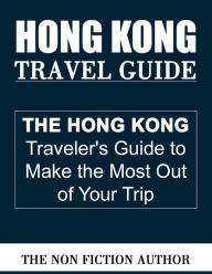 Title: Hong Kong Travel Guide, Author: The Non Fiction Author