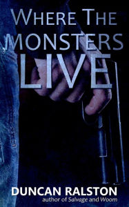 Title: Where the Monsters Live, Author: Duncan Ralston