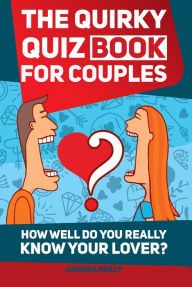 Title: The Quirky Quiz Book for Couples, Author: Amanda Reilly