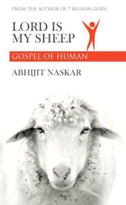 Title: Lord is My Sheep: Gospel of Human, Author: Abhijit Naskar