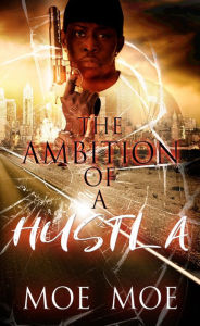 Title: The Ambition Of A Hustla, Author: Moe moe