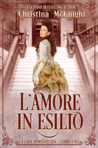 Title: L'Amore in Esilio, Author: Christina McKnight
