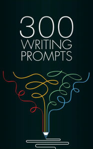 Title: 300 Writing Prompts, Author: Sarah Evans