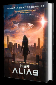 Title: Her Alias (An Alien Invasion Series - The Second Generation, #4), Author: Patricia Renard Scholes