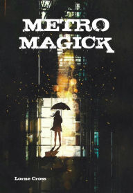 Title: Metro Magick: Spells for the Working Class, Author: Lorne Cross