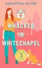 Whacked in Whitechapel (Cassie Coburn Mystery, #3)