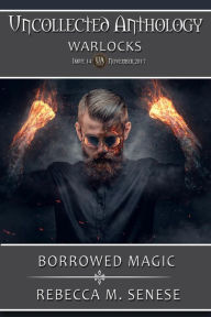 Title: Borrowed Magic (Uncollected Anthology, #14), Author: Rebecca M. Senese