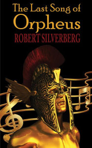 Title: The Last Song of Orpheus, Author: Robert Silverberg