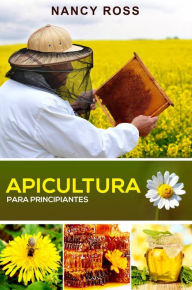 Title: Apicultura para principiantes, Author: Nancy Ross