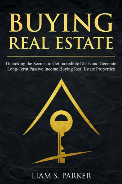 Buying Real Estate: Unlocking the Secrets to Get Incredible Deals and Generate Long-Term Passive Income Buying Real Estate Properties (Real Estate Revolution, #4)