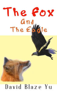 Title: The Fox and The Eagle, Author: David Blaze Yu