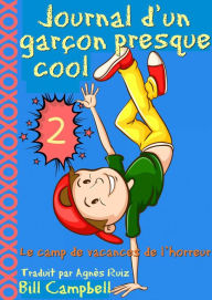 Title: Journal d'un garçon presque cool, tome 2 - Le camp de vacances de l'horreur, Author: Bill Campbell