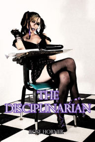 Title: The Disciplinarian (Coed BDSM Erotica), Author: Rose Horner